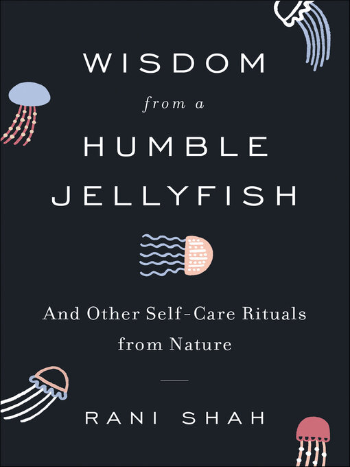 Title details for Wisdom from a Humble Jellyfish by Rani Shah - Available